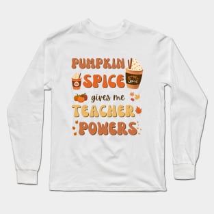 Pumpkin Spice gives me Teacher Powers Long Sleeve T-Shirt